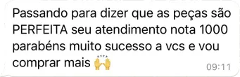 Mensagem de uma cliente que diz 'Passando pra dizer que as peças são PERFEITA seu atendimento nota 1000 parabéns muito sucesso a vcs e vou comprar mais.'
